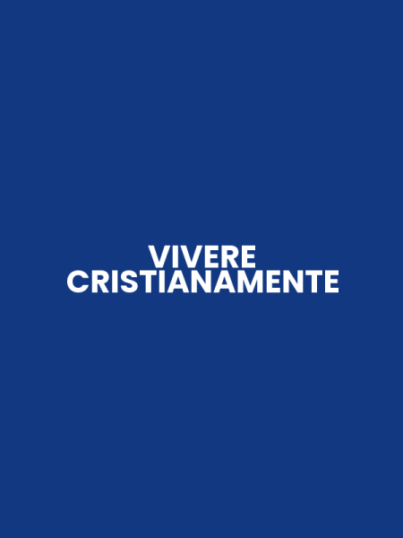 VIVERE CRISTIANAMENTE