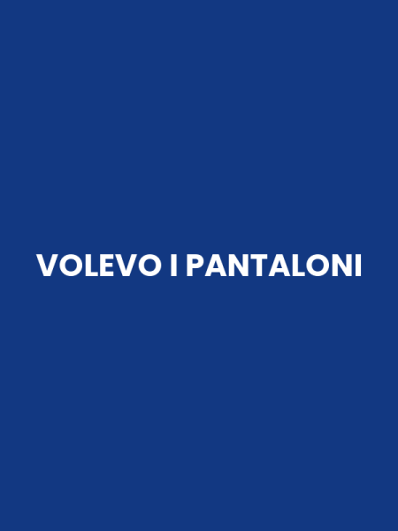 VOLEVO I PANTALONI