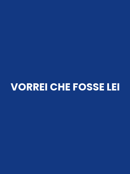 VORREI CHE FOSSE LEI