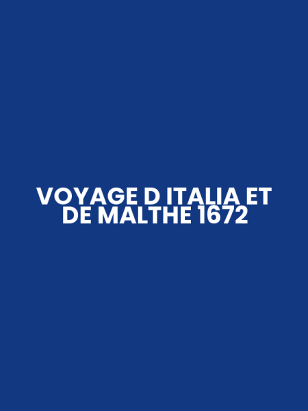 VOYAGE D ITALIA ET DE MALTHE 1672