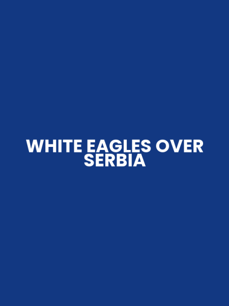 WHITE EAGLES OVER SERBIA