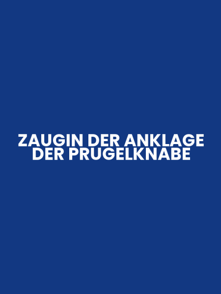ZAUGIN DER ANKLAGE DER PRUGELKNABE