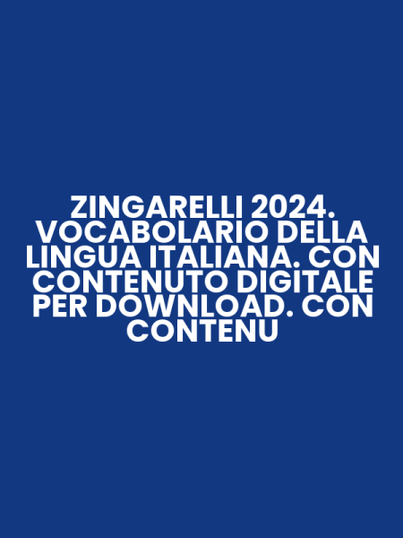 ZINGARELLI 2024. VOCABOLARIO DELLA LINGUA ITALIANA. CON CONTENUTO DIGITALE PER DOWNLOAD. CON CONTENU